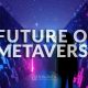 the future of the metaverse